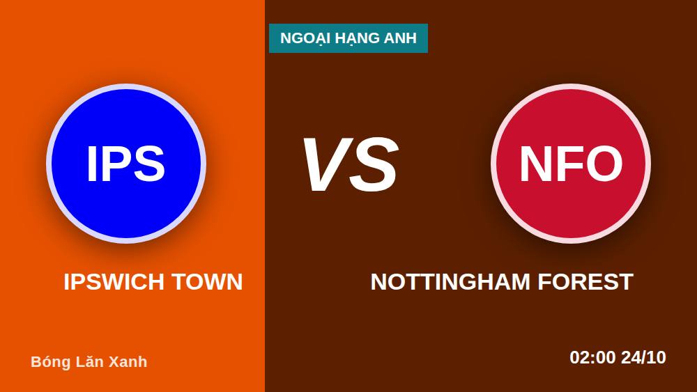 Ipswich vs Nottingham Forest: 4 sai lầm bet thủ hay mắc phải